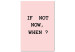 Canvas Motivational caption If Not Now, When - Caption on pink background 123190